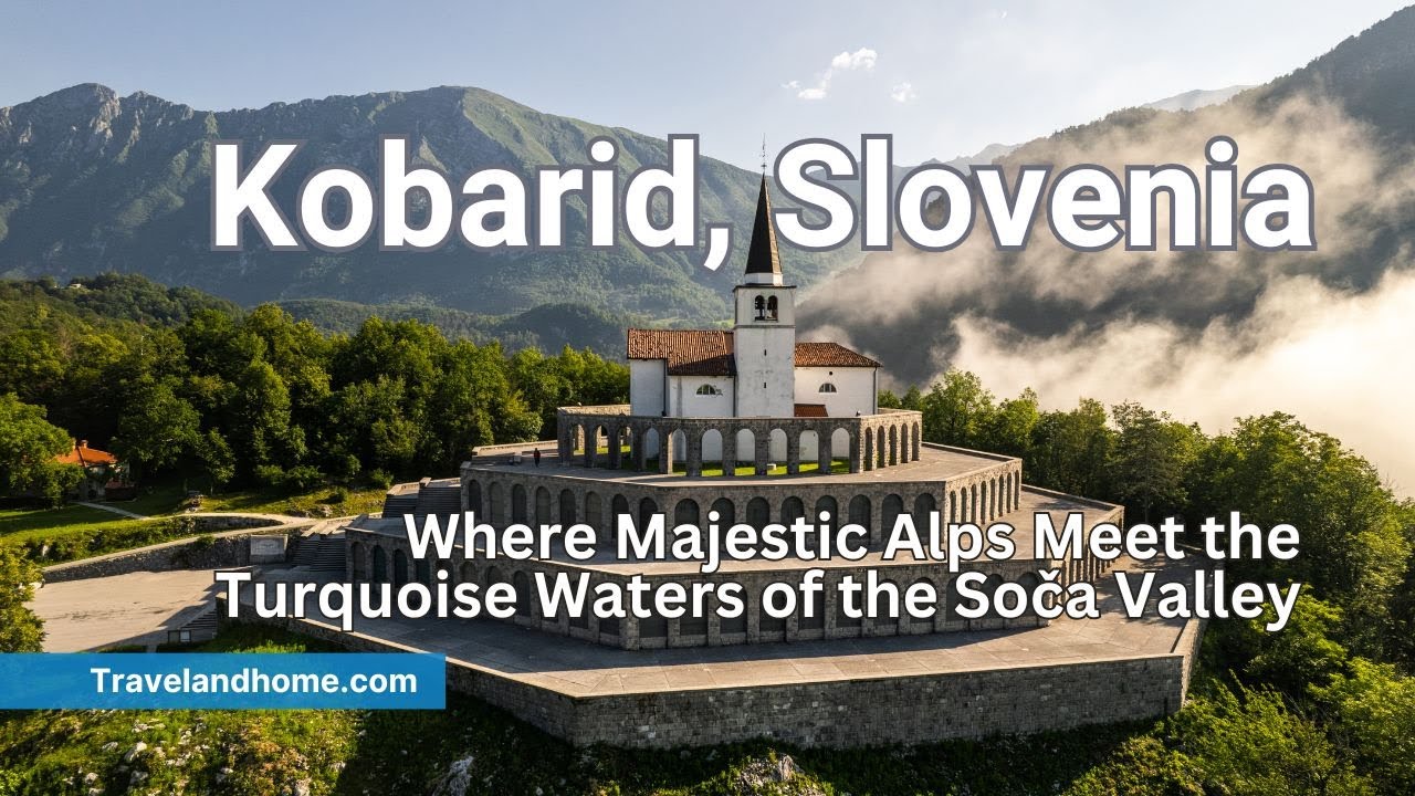 Kobarid, Slovenia &ndash; Where Majestic Alps Meet the Turquoise Waters of the Soča River Valley (Soca)