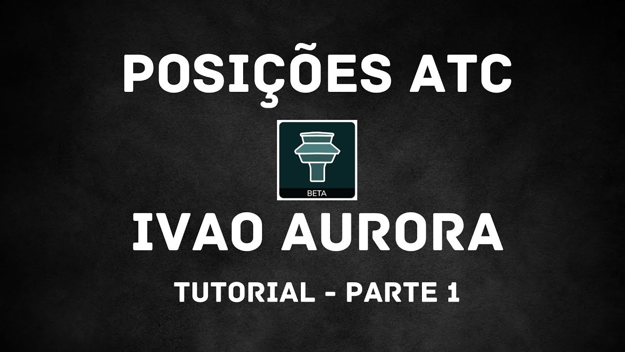 Tutorial de como ser torre na IVAO Aurora - Posi&ccedil;&otilde;es ATC - Parte 1
