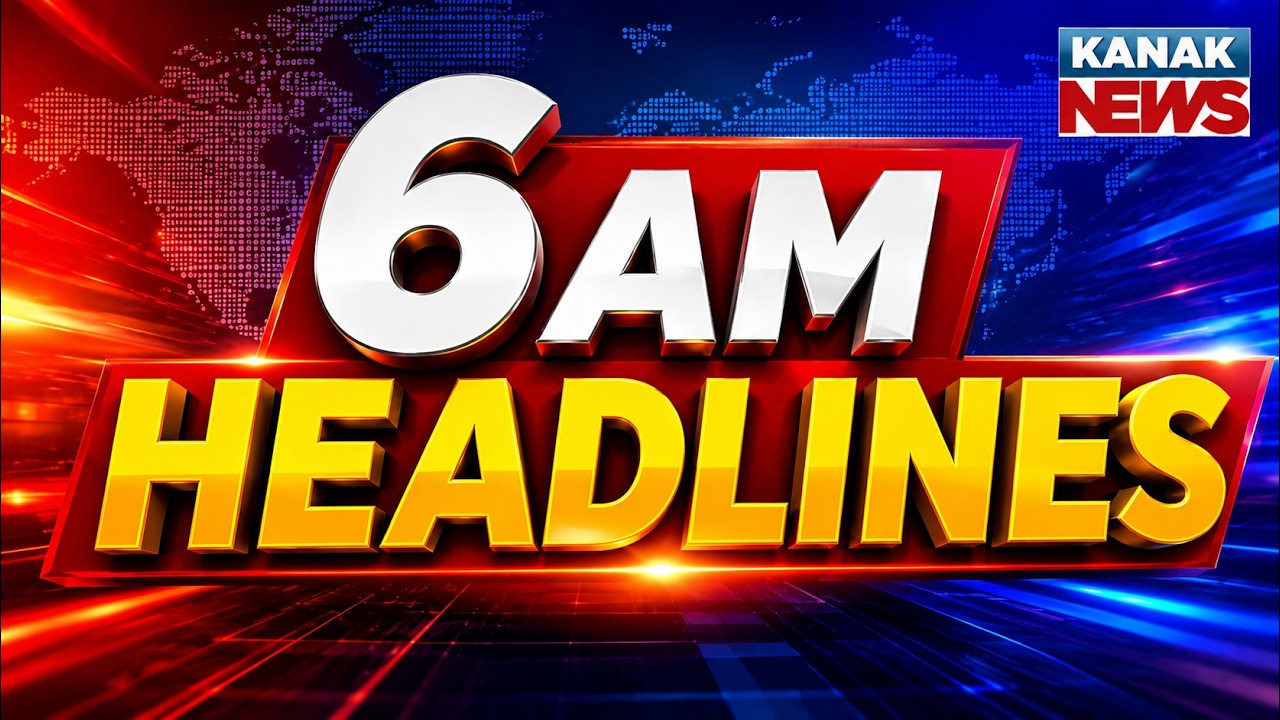 6AM Headlines | 24th JULY 2026 | Odia News | Breaking News | Latest News | Kanak News