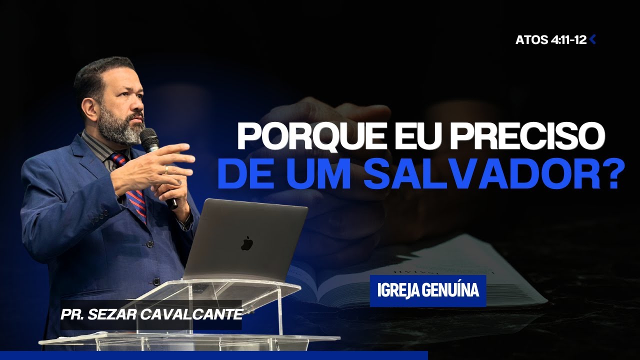 PORQUE EU PRECISO DE UM SALVADOR? | PR SEZAR CAVALANTE