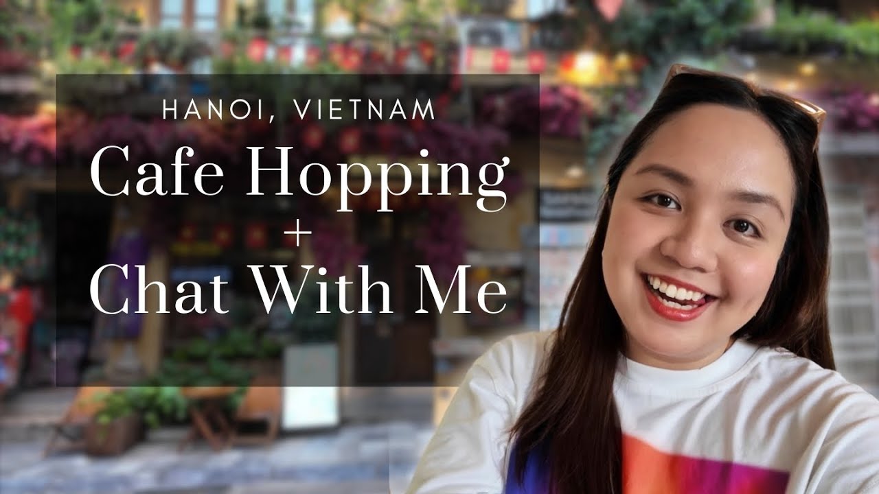 Vietnam Travel Vlog | Cafe Hopping | Chat with me | Hanoi Travel Vlog| Pinay Solo Travel