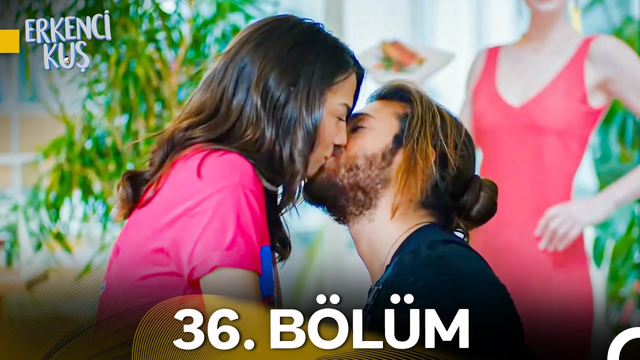 Erkenci Kuş 36. B&ouml;l&uuml;m