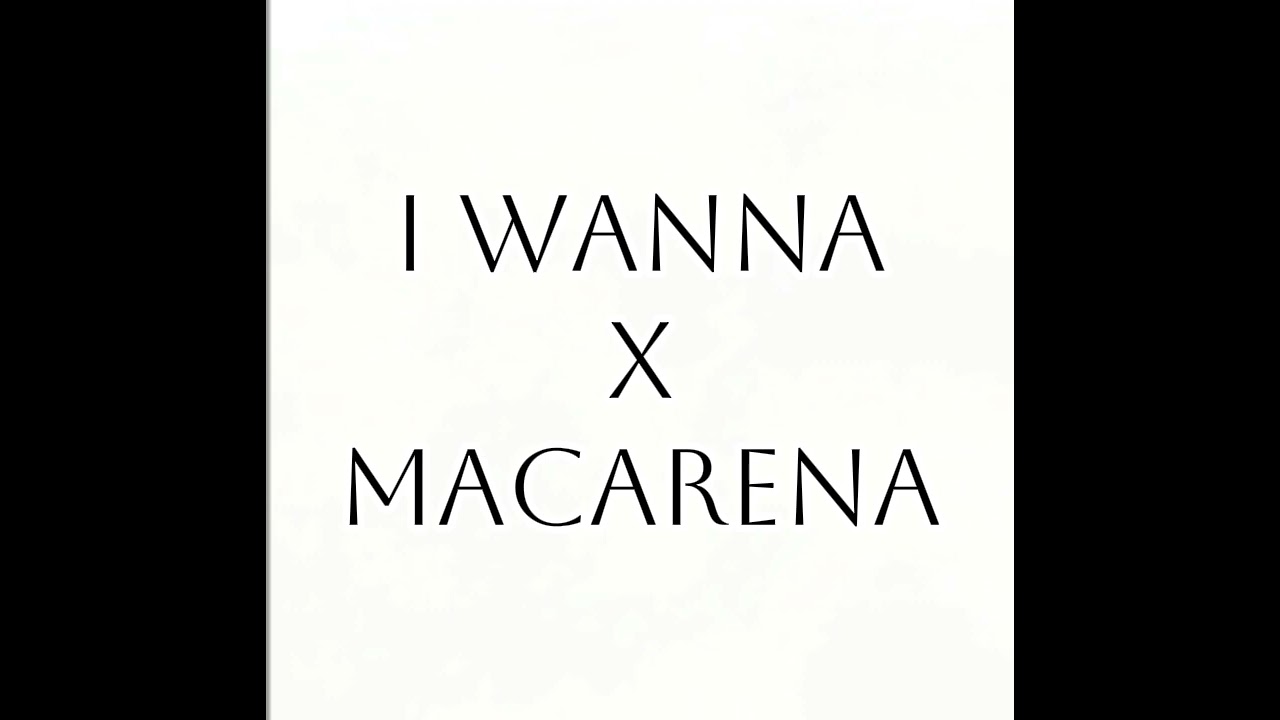 i wanna x macarena