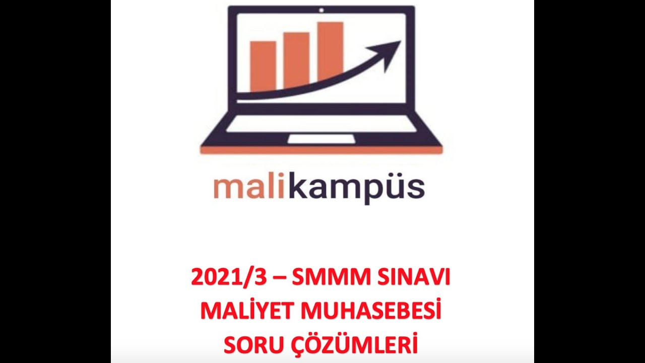 SMMM YETERLİLİK 2021/3 - MALİYET MUHASEBESİ SORU ÇÖZÜMÜ