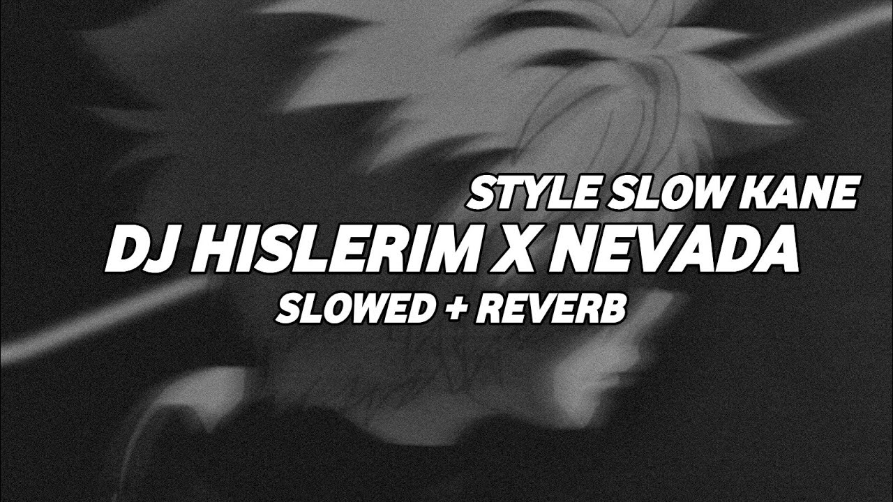 DJ HISLERIM X NEVADA STYLE KANE (Slowed + Reverb)