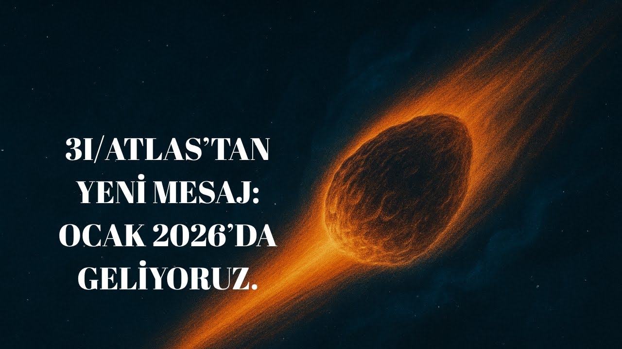 3I/ATLASTAN YENİ MESAJ OCAK/2026 DA GELİYORUZ.