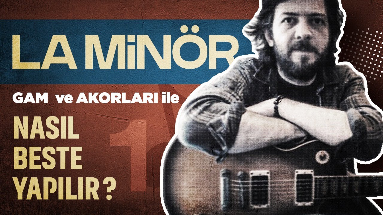 LA MİNÖR GAMI VE AKORLARI İLE NASIL BESTE YAPILIR?