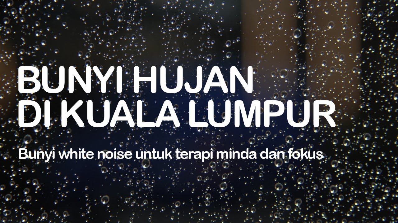 HUJAN DI KUALA LUMPUR - Video White Noise Untuk Fokus & Terapi Minda.