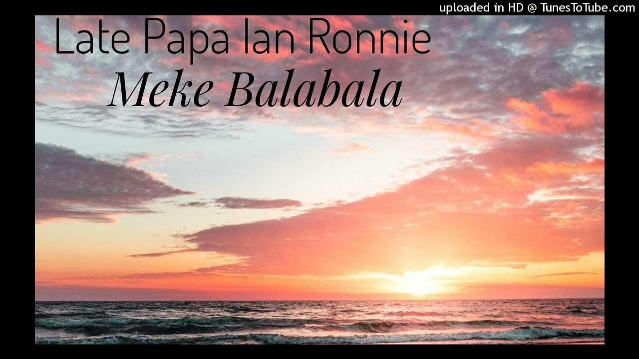 Late Papa Ian Roni - meke balabala(islandVibe🎵🌴) //SIOPSMANABEH_YOUTUBE_CHANNEL