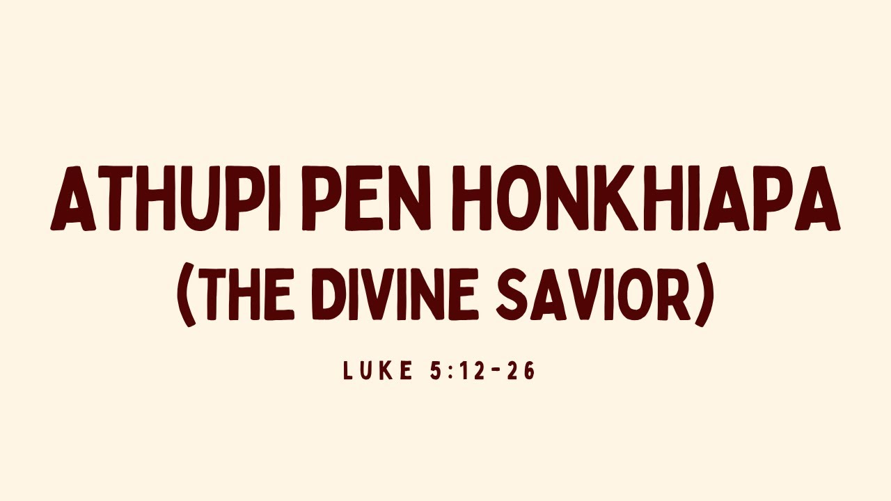 Athupi Pen Honkhiapa (The Divine Savior) | Luke 5:12-26 | Kam Lian Mang