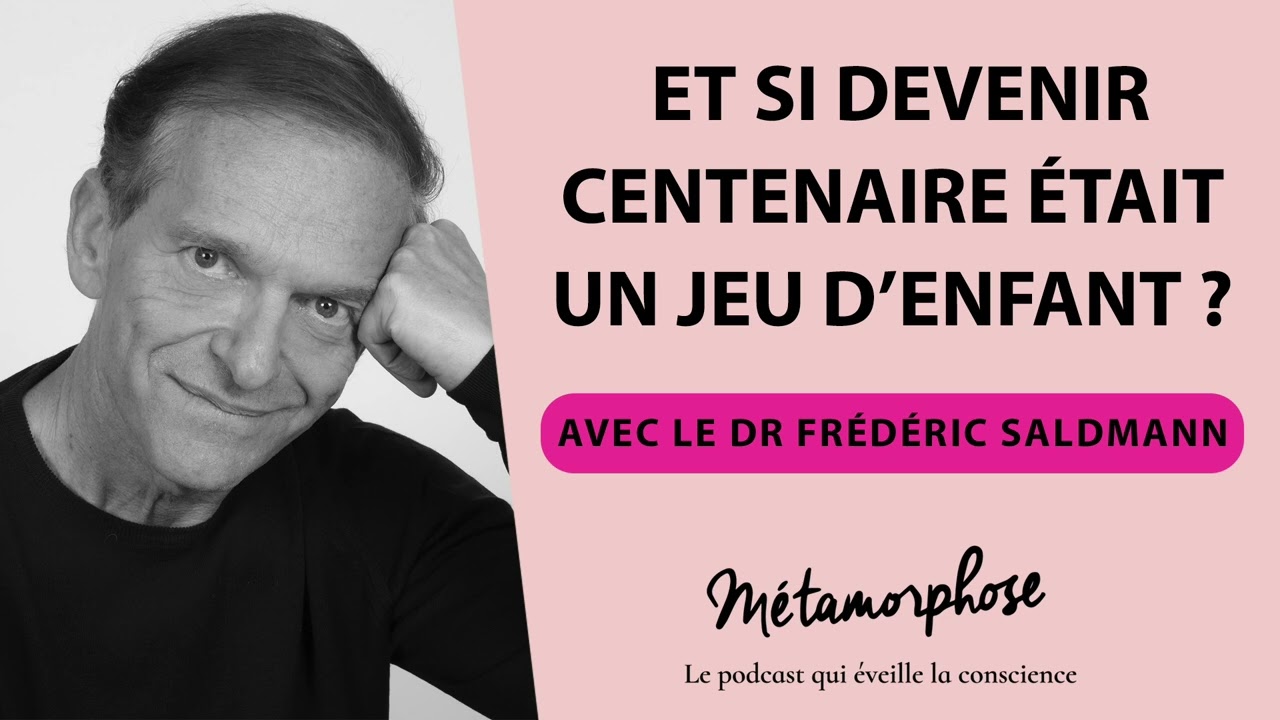Et si devenir centenaire était un jeu d’enfant ? avec le Dr Frédéric Saldmann
