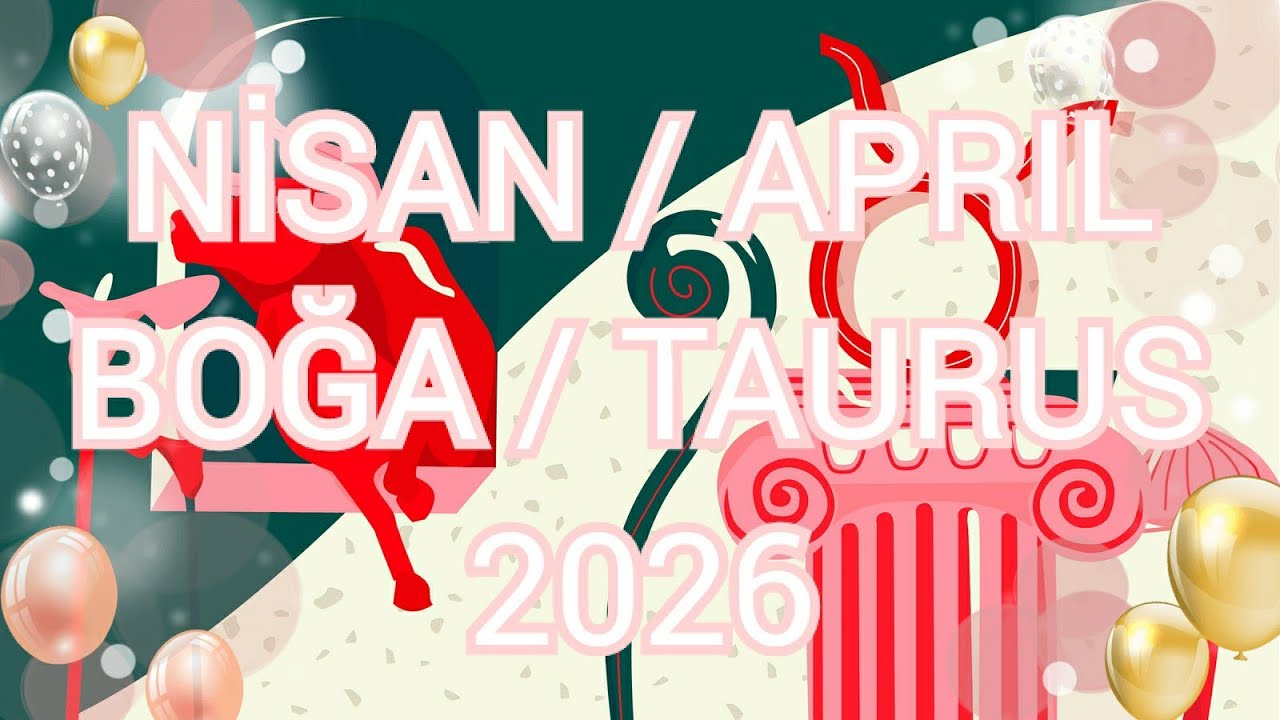 NİSAN 2026 Astrolojik Burç Yorumu Boğa/Yükselen Boğa/Taurus Monthly Horoscope for April 2026