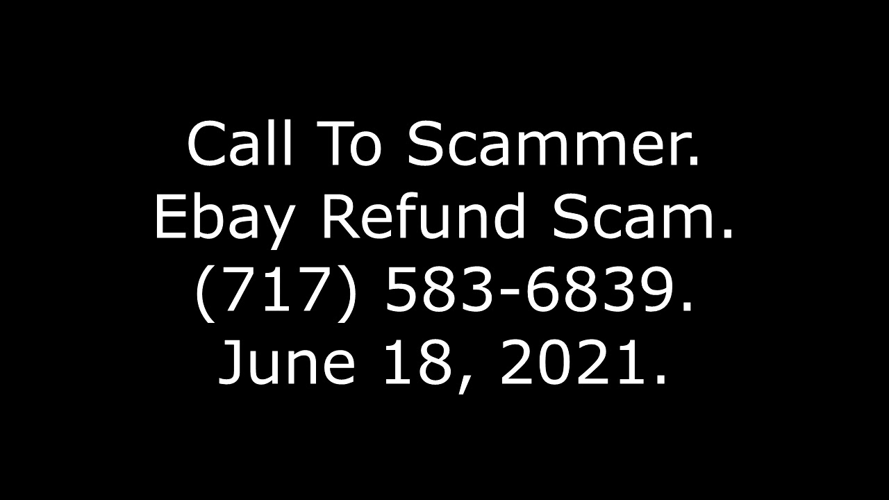 Call To Scammer: Ebay Refund Scam, (717) 583-6839, 6/18/21