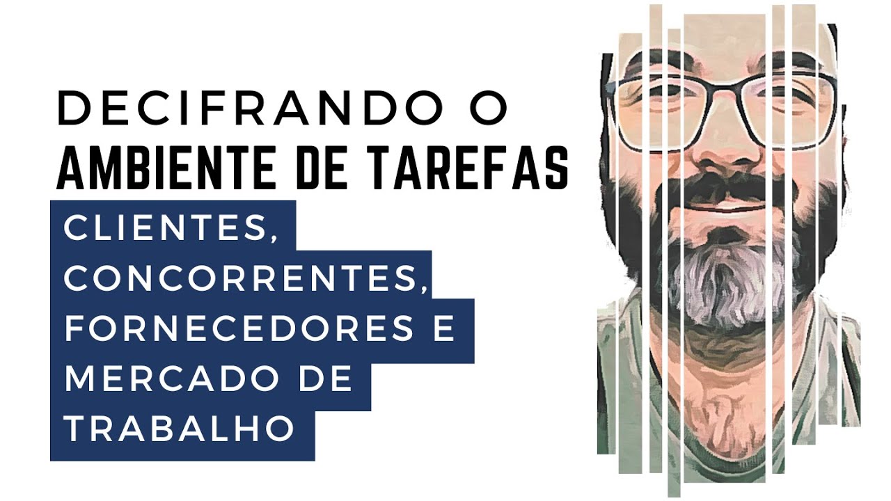 Decifrando o Ambiente de Tarefas: Clientes, Concorrentes, Fornecedores e Mercado de Trabalho