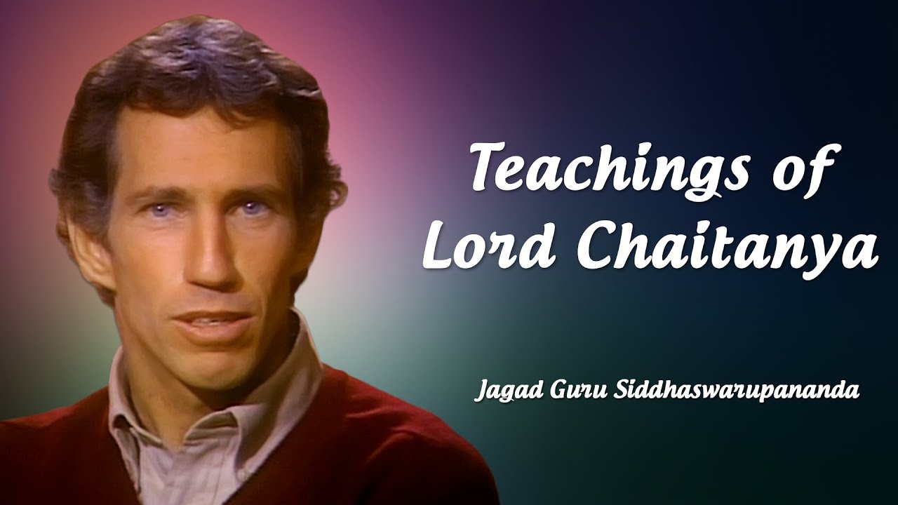 The Emphasis of Lord Chaitanya’s Teachings | Jagad Guru Siddhaswarupananda Paramahamsa