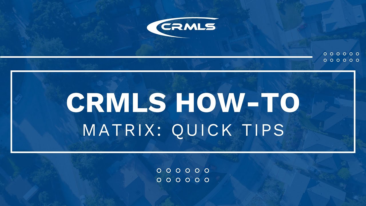 [CRMLS Webinar] Matrix: Quick Tips