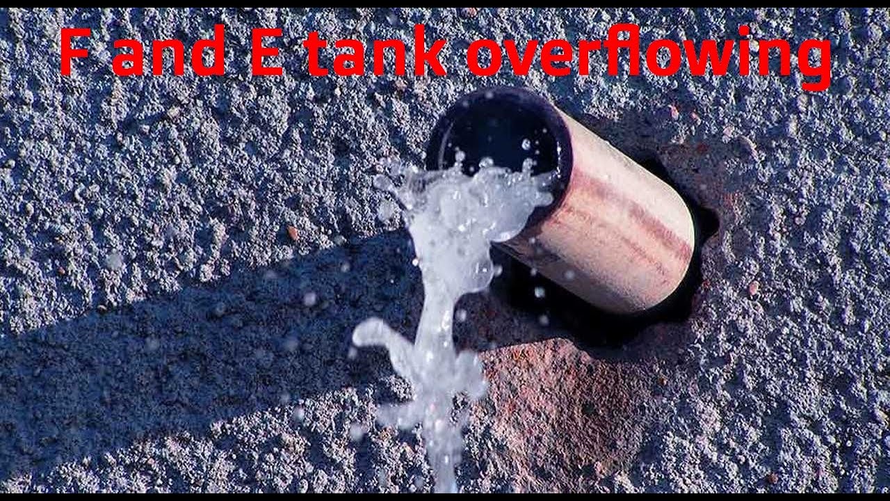 F and E Tank Overflowing?
