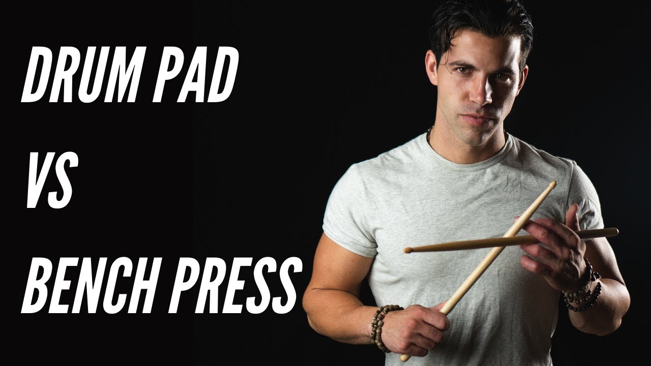DRUM PAD VS BENCH PRESS