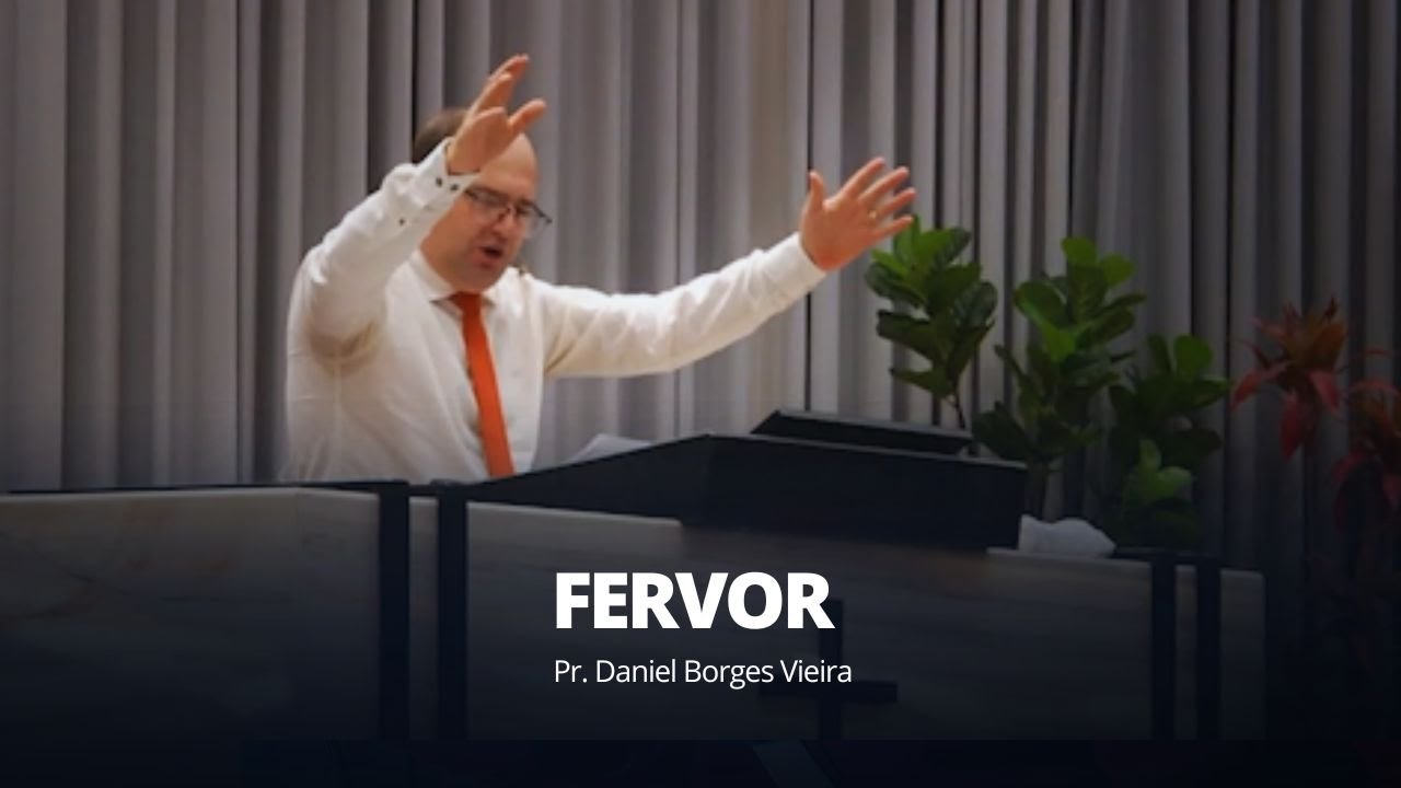 Fervor | Pr Dniel Borges Viera |  23/03/2025 |