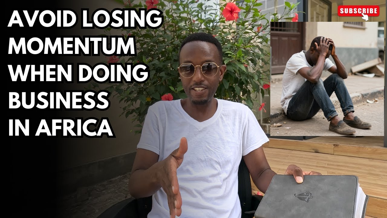 Avoid Losing Momentum When Starting Your Business In Africa