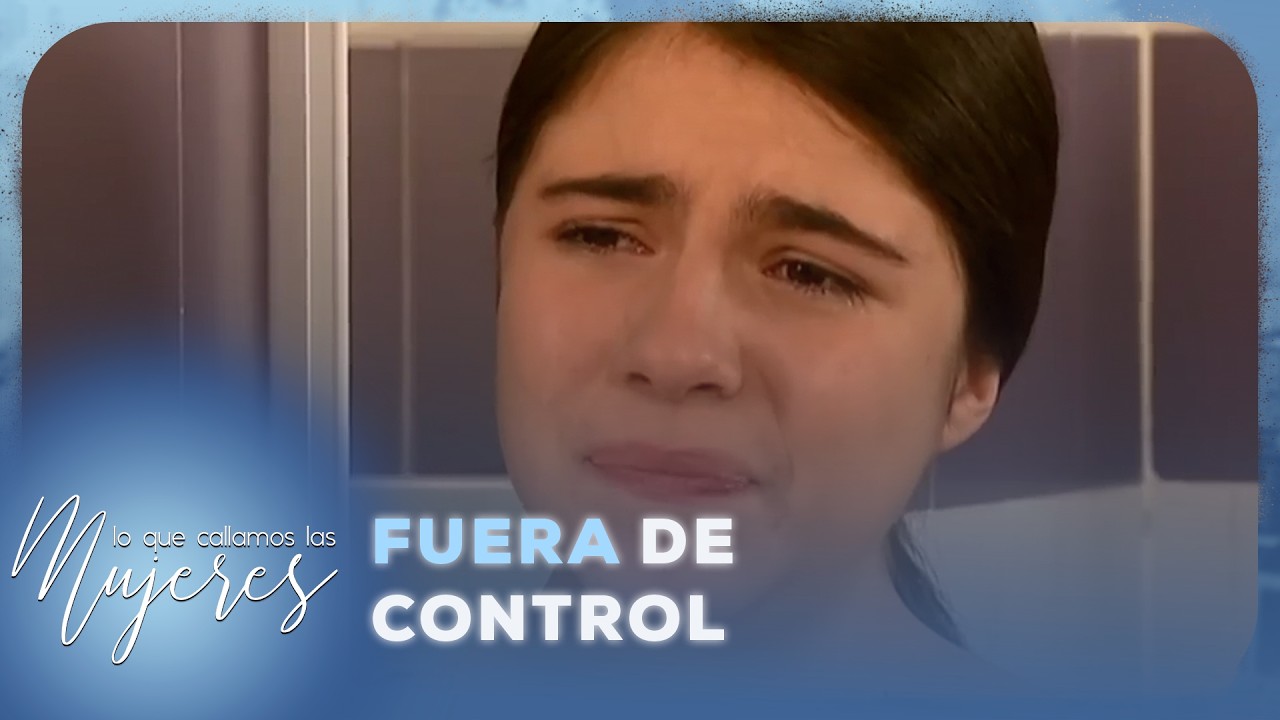 Lo Que Callamos Las Mujeres - Fuera de control