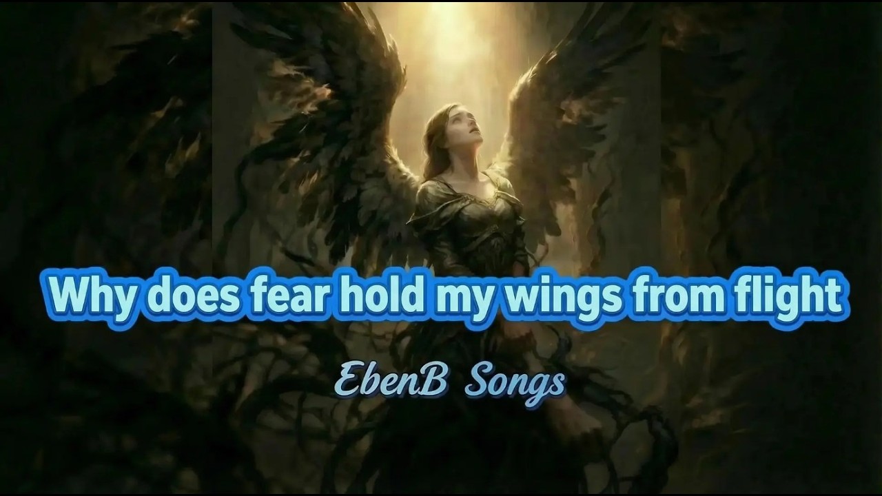 Why does fear hold my wings from flight |  Find Your Wings  |  EbenB Songs