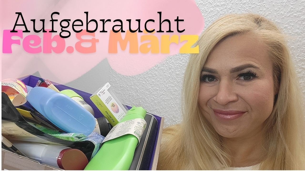 Aufgebraucht Februar & M&auml;rz 2026 #aufgebraucht  #empties #minireview