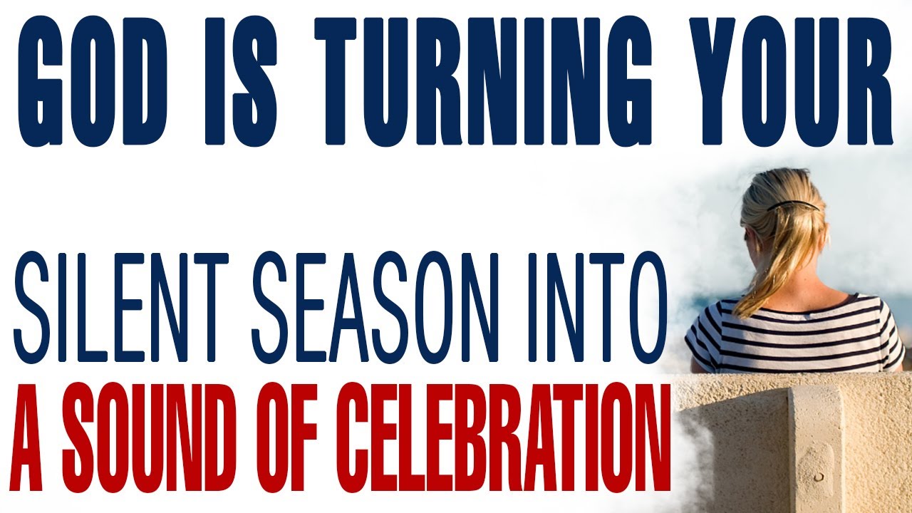 GOD IS TURNING YOUR SILENT SEASON INTO A SOUND OF CELEBRATION — CHRISTIAN MOTIVATION