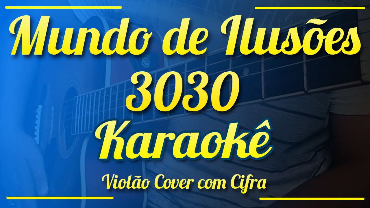 Mundo de ilusões - 3030 - Karaokê ( Violão cover com cifra )