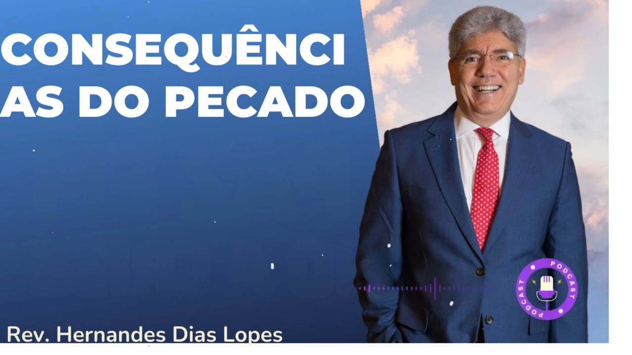 CONSEQUÊNCIAS DO PECADO - Hernandes Dias Lopes
