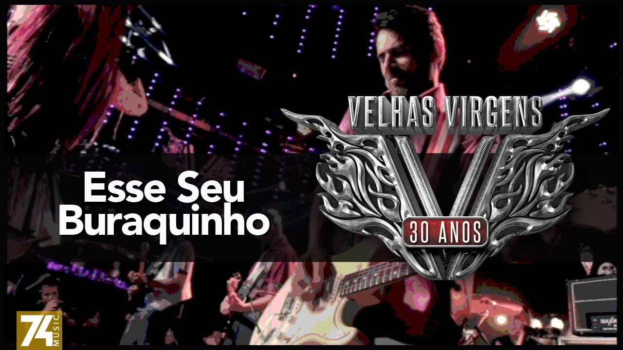 Velhas Virgens - Esse Seu Buraquinho (30 Anos: Ao Vivo no Love Story) [V&iacute;deo Oficial]