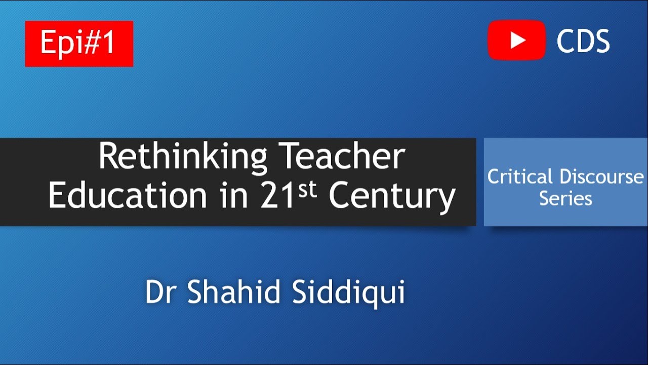 Rethinking Teacher Education in Pakistan in 21st Century