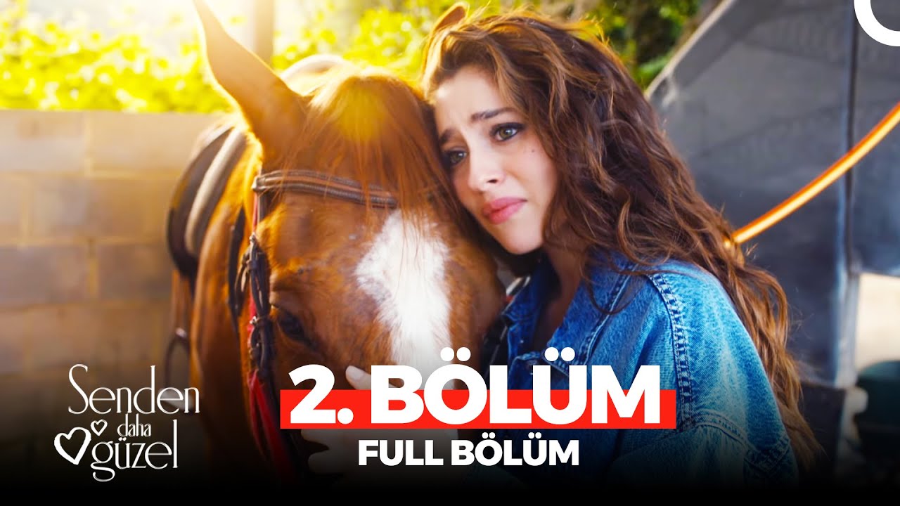 Senden Daha Güzel 2. Bölüm