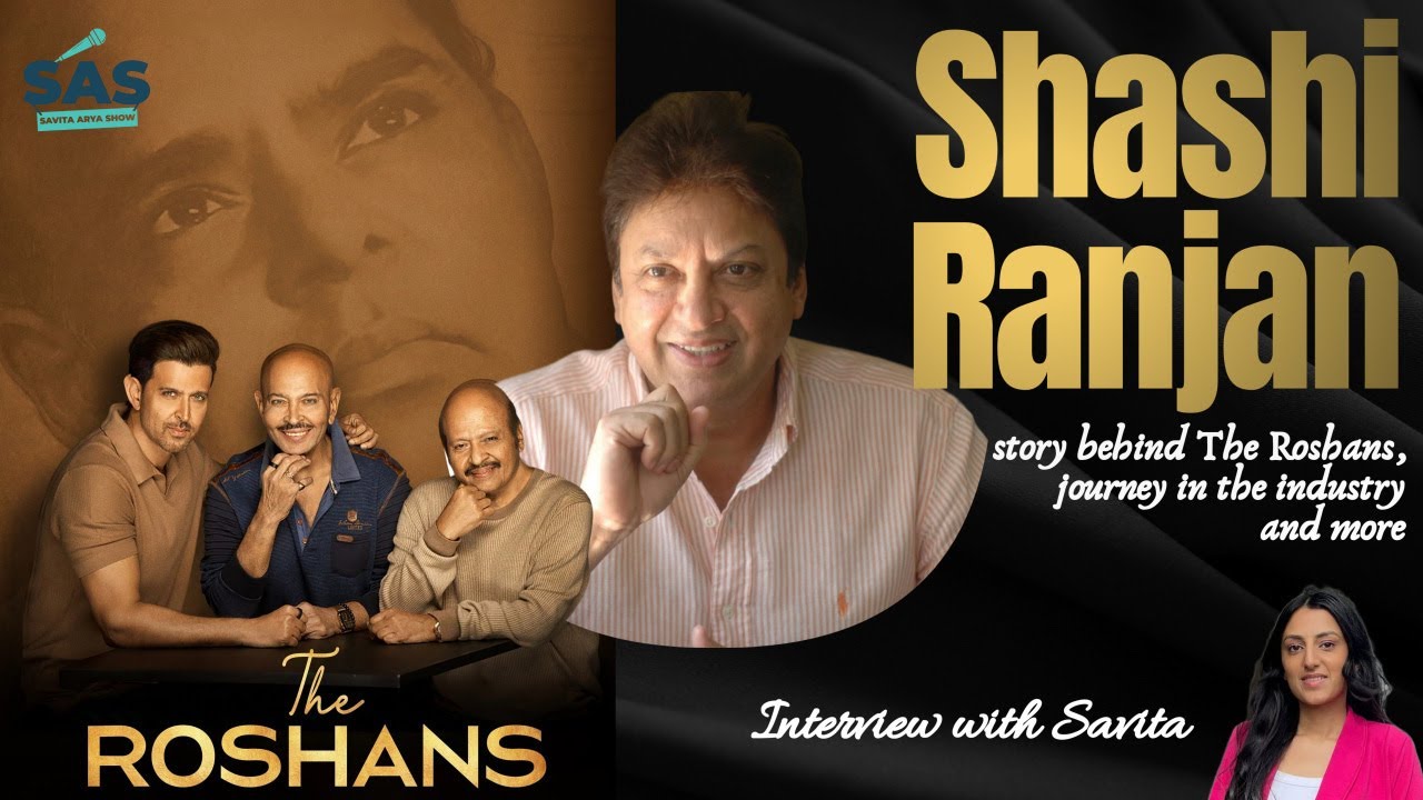 Shashi Ranjan Interview I The Roshans I Director I Rakesh Roshan I Hritik Roshan I SAS  Savita