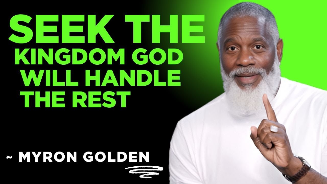 What Happens When You Truly Seek the Kingdom of God First | MYRON GOLDEN (Life-Changing Message)