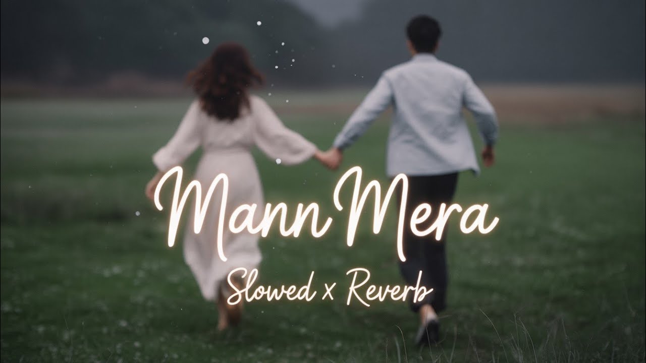 Mann Mera {Slowed×Reverb}Hindi Lofi Song Bollywood Hindi Songs