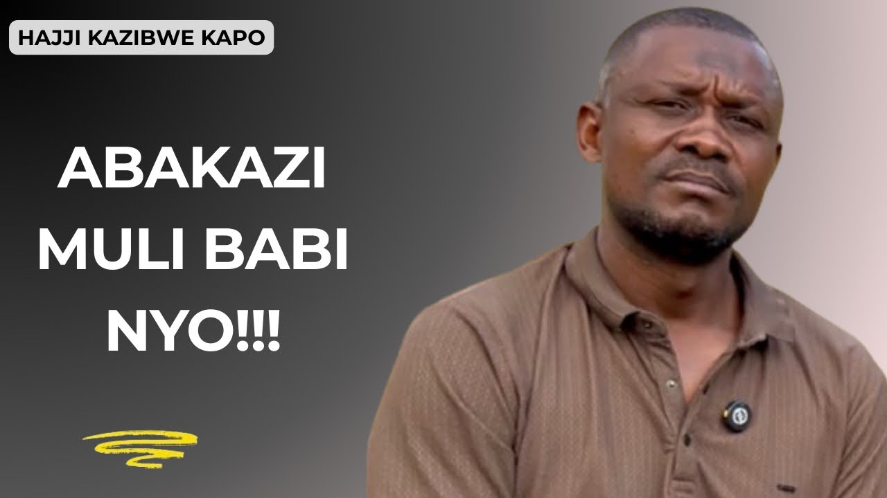 Hajji Kazibwe Kapo Agamba Abasajja Basilikide Binji