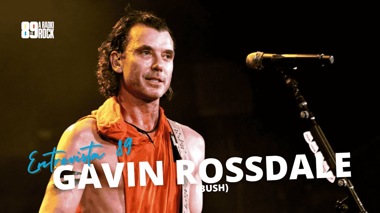 ENTREVISTA 89 - GAVIN ROSSDALE (BUSH)
