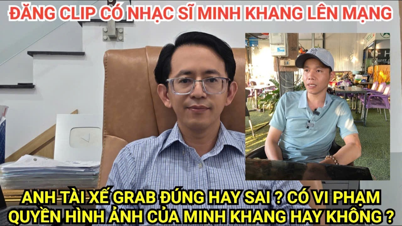 Đăng video lên mạng tài xế Grab có vi phạm quyền riêng tư của nhạc sĩ Minh Khang không?