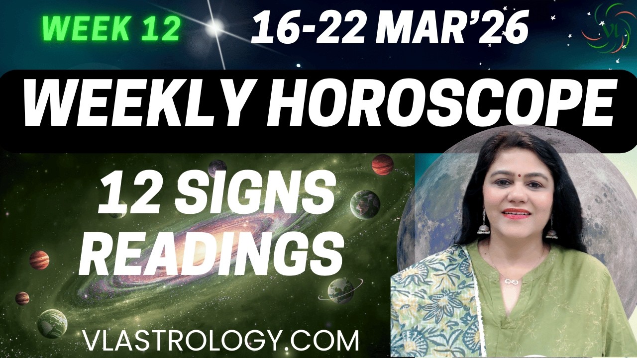 WEEKLY HOROSCOPES 16-22 MARCH 2026:ASTROLOGICAL GUIDANCE FOR ALL 12 SIGNS BY VL #Weeklyhoroscope