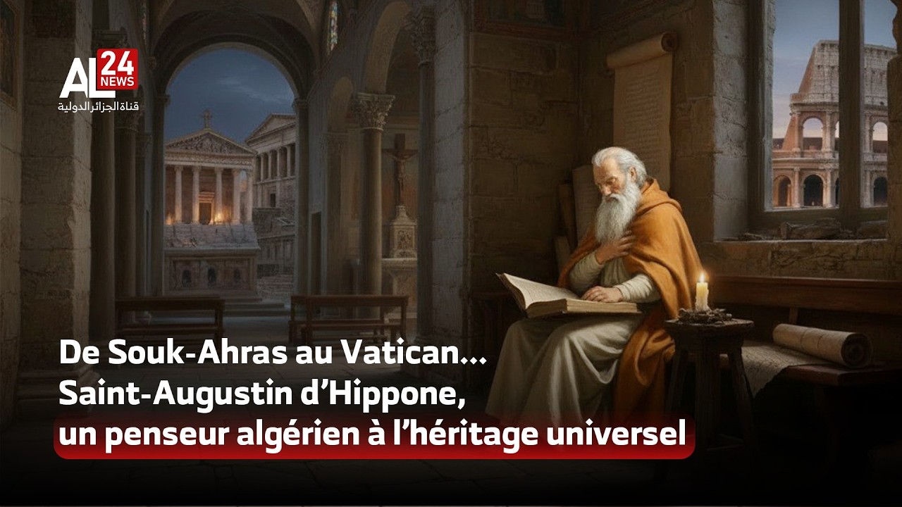 De Souk-Ahras au Vatican : Saint-Augustin d&rsquo;Hippone, un penseur alg&eacute;rien &agrave; l&rsquo;h&eacute;ritage universel