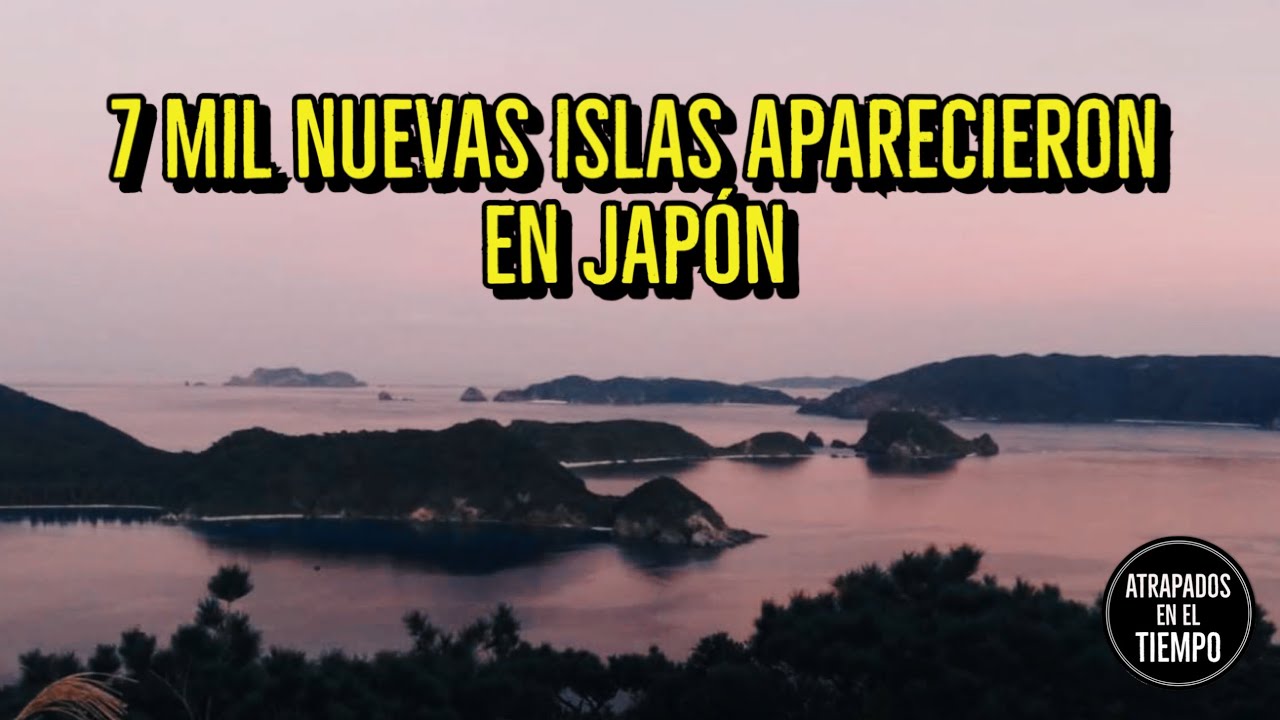 7 mil nuevas islas aparecieron en Jap&oacute;n