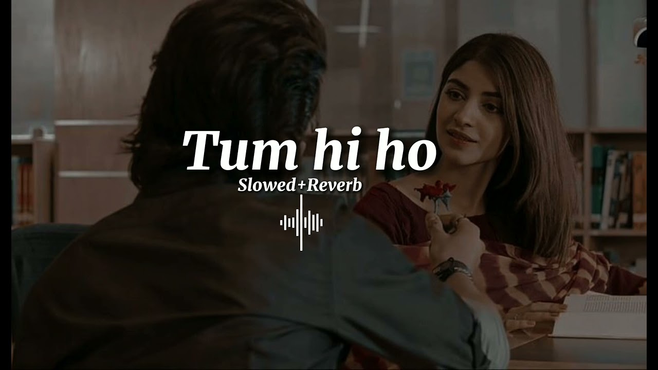 Tum Hi Ho | Slowed+Reverb | Arijit Singh - Lofi Songs