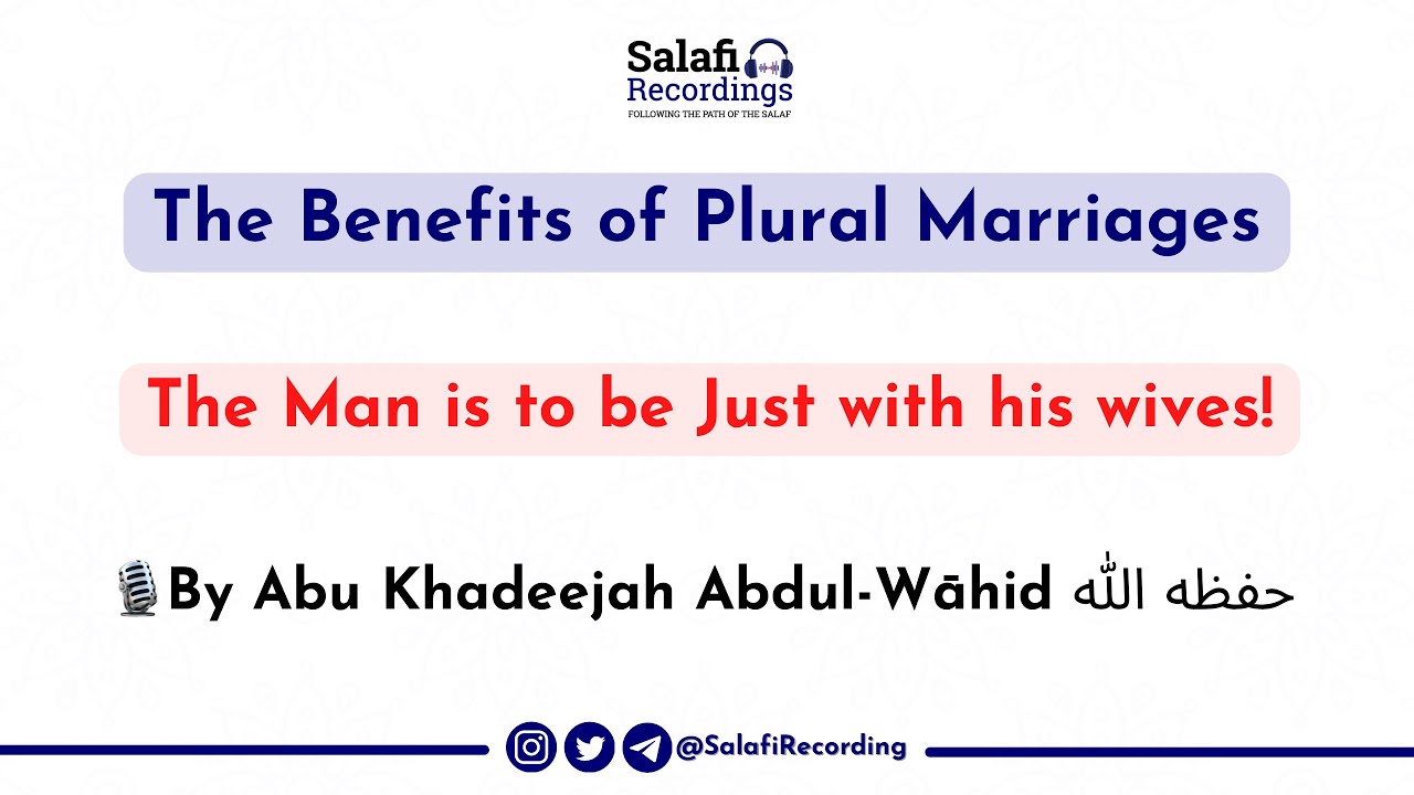 The Societal Benefits of Plural Marriages - By Abu Khadeejah Abdul-Wāhid حفظه الله