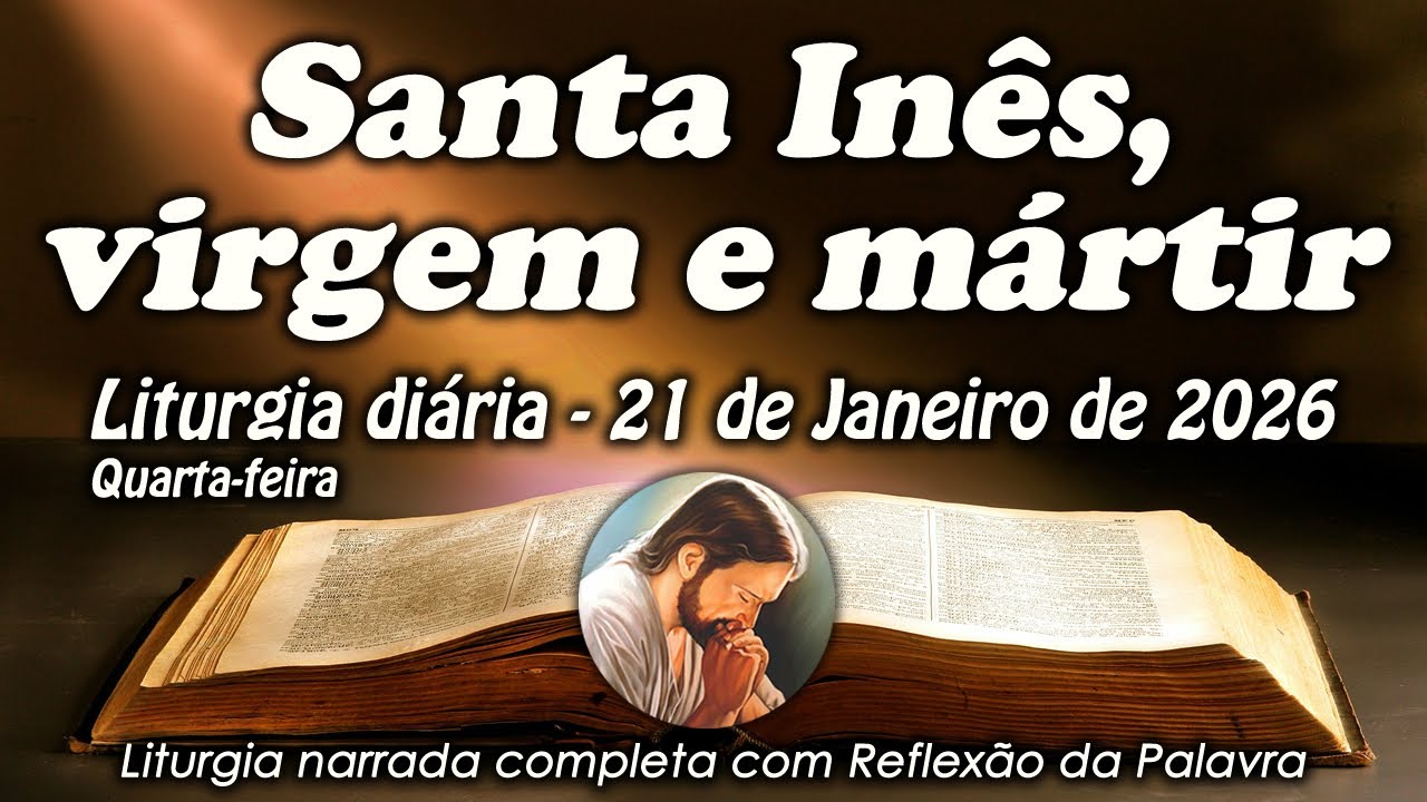 LITURGIA COMPLETA 21 DE JANEIRO - SANTA INÊS, VIRGEM E MÁRTIR - LITURGIA DO DIA EM ÁUDIO