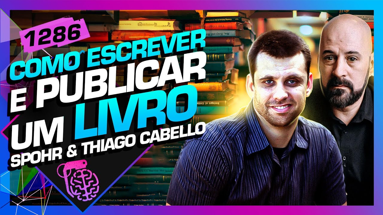 COMO ESCREVER E PUBLICAR UM LIVRO: EDUARDO SPOHR E THIAGO CABELLO - Inteligência Ltda. Podcast 