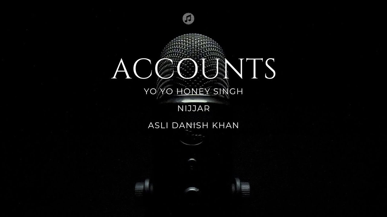 “Accounts | Yo Yo Honey Singh x Nijjar x Asli Danish Khan | Desi Trap Anthem 2025”