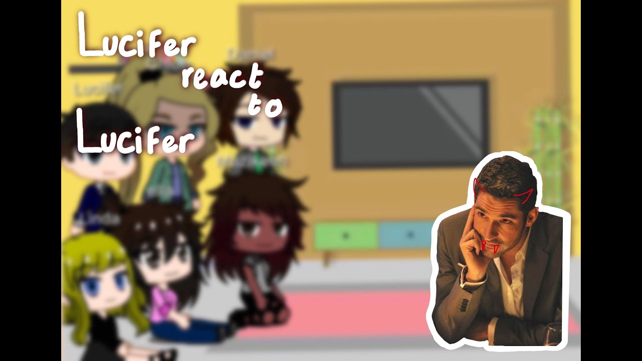 Lucifer reacts to Lucifer ( part 1/?)