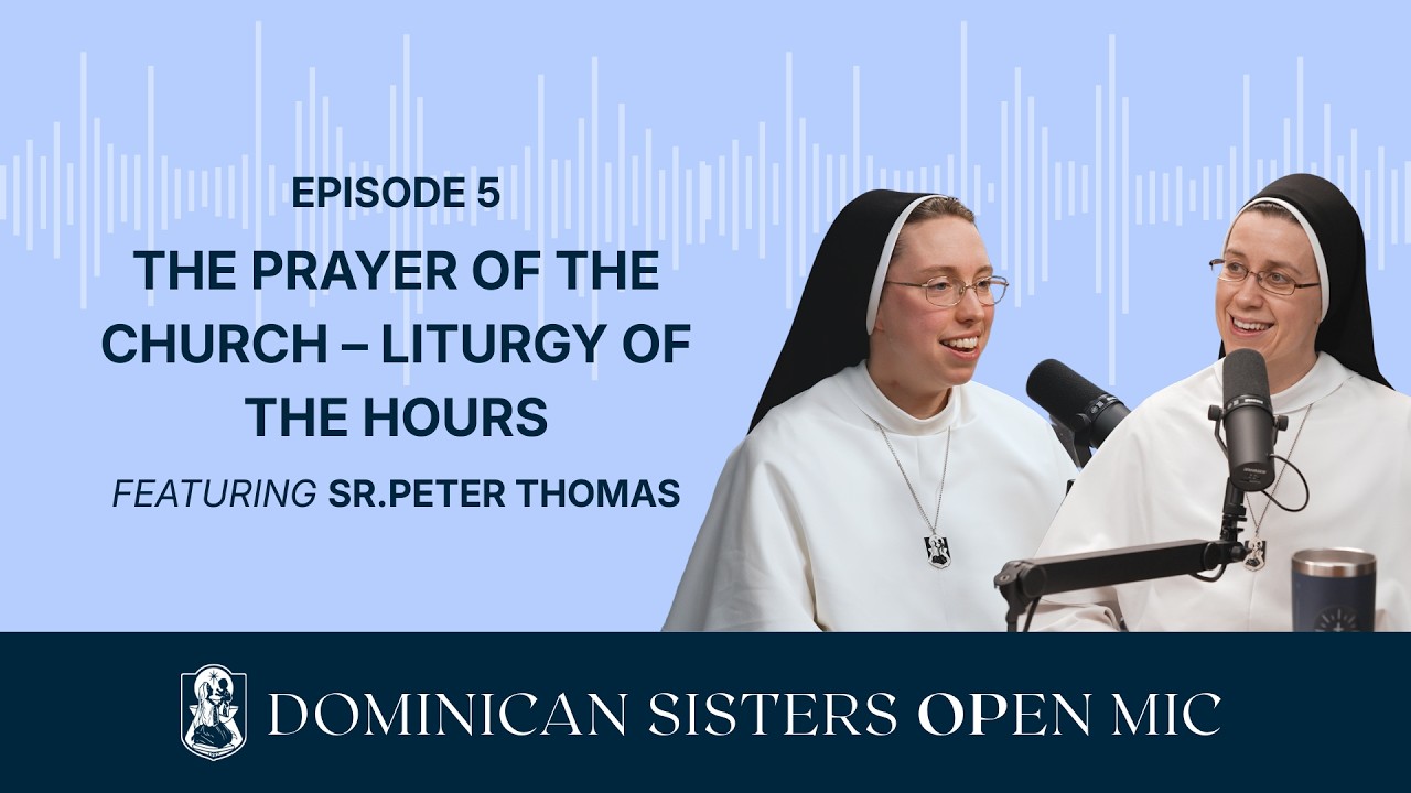 Ep. 5: The Prayer of the Church – Liturgy of the Hours (Sr. Peter Thomas, O.P.)