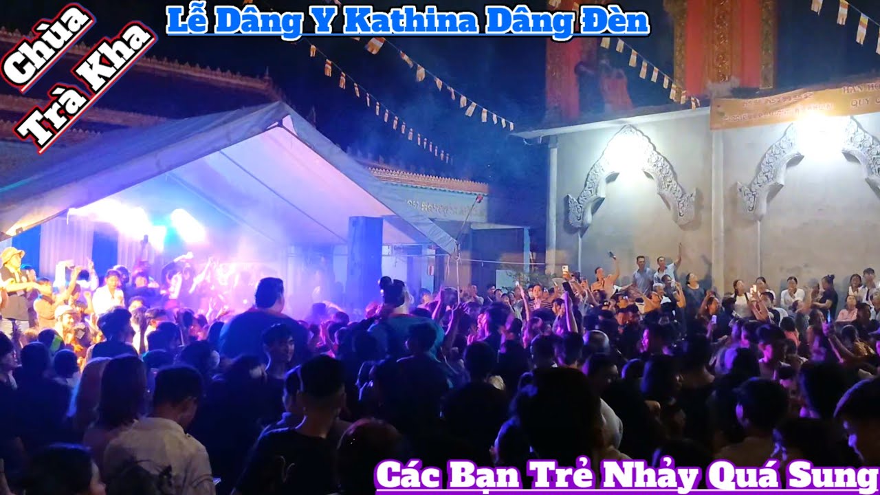 Lễ Dâng Y Kathina Dâng Đèn Chùa Trà Kha Bạc Liêu các bạn trẻ nhảy nhạc quá sung quá vui
